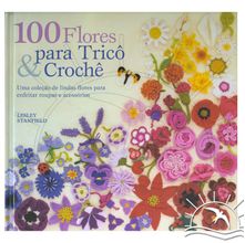 Livro 100 Flores para Tricô & Crochê