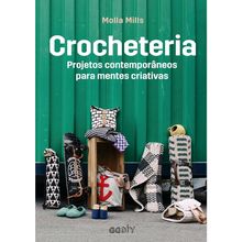 Livro Crocheteria Projetos Contemporâneos para Mentes Criativas por Molla Mills