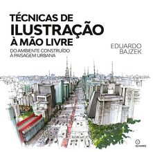 Livro Técnicas de Ilustração à Mão Livre do Ambiente Construído à Paisagem Urbana